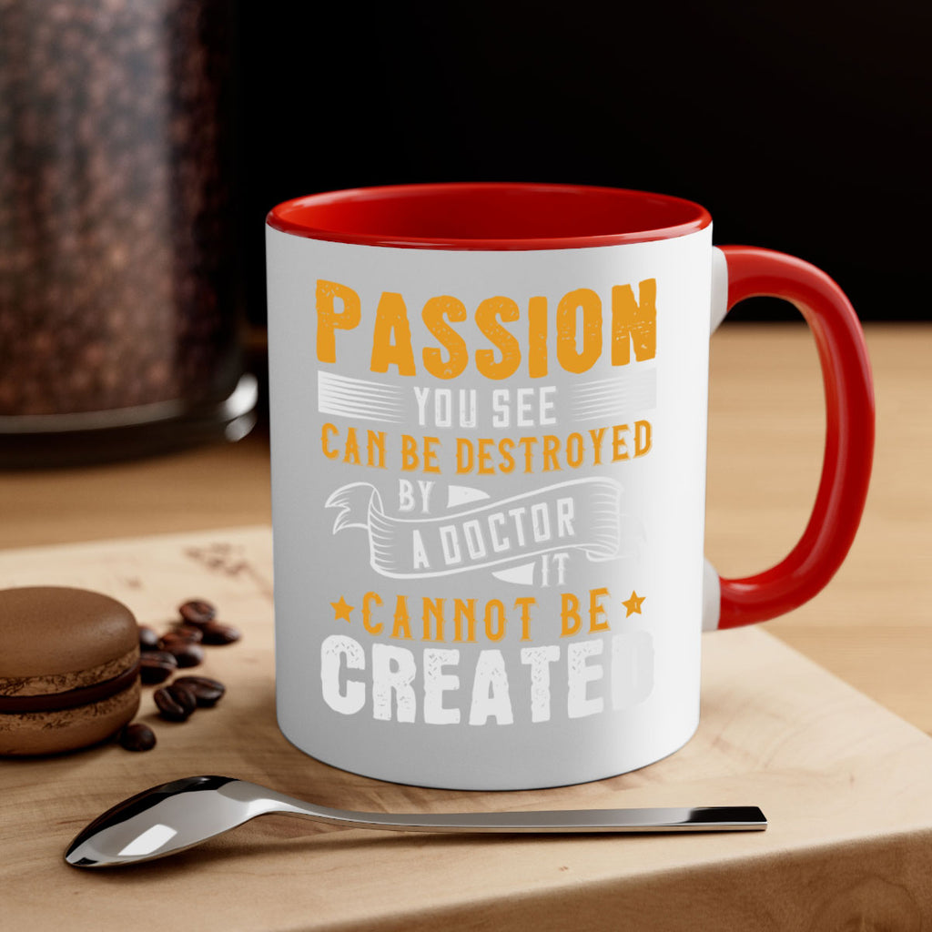 Passion you see can be destroyed by a doctor It cannot be created Style 29#- medical-Mug / Coffee Cup