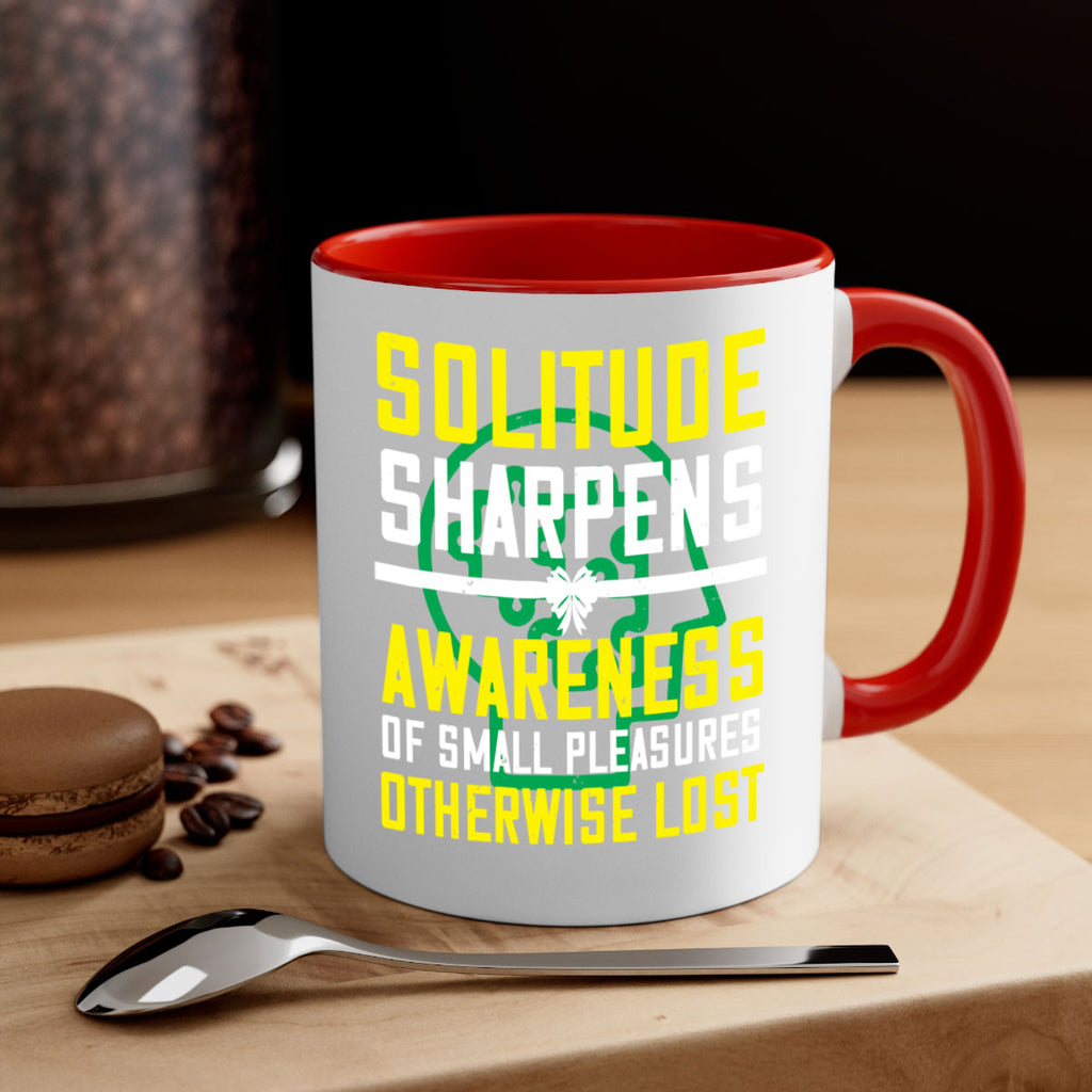 Solitude sharpens awareness of small pleasures otherwise lost Style 30#- Self awareness-Mug / Coffee Cup