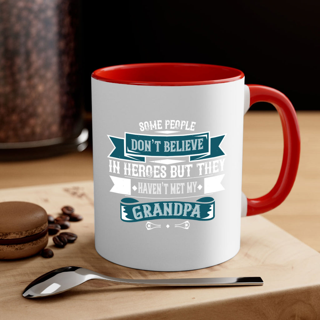 Some people don’t believe in HEROES but they haven’t met my Grandpa 67#- grandpa-Mug / Coffee Cup
