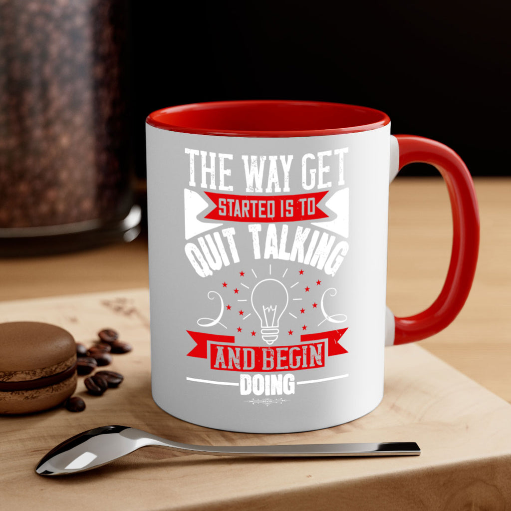 The Way Get Started Is To Quit Talking And Begin Doing Style 14#- motivation-Mug / Coffee Cup