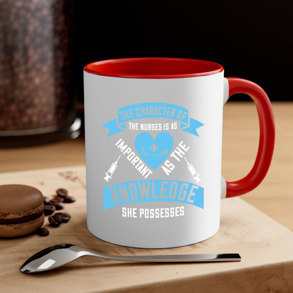 The character of the Nurses is as important as the knowledge she possesses Style 260#- nurse-Mug / Coffee Cup