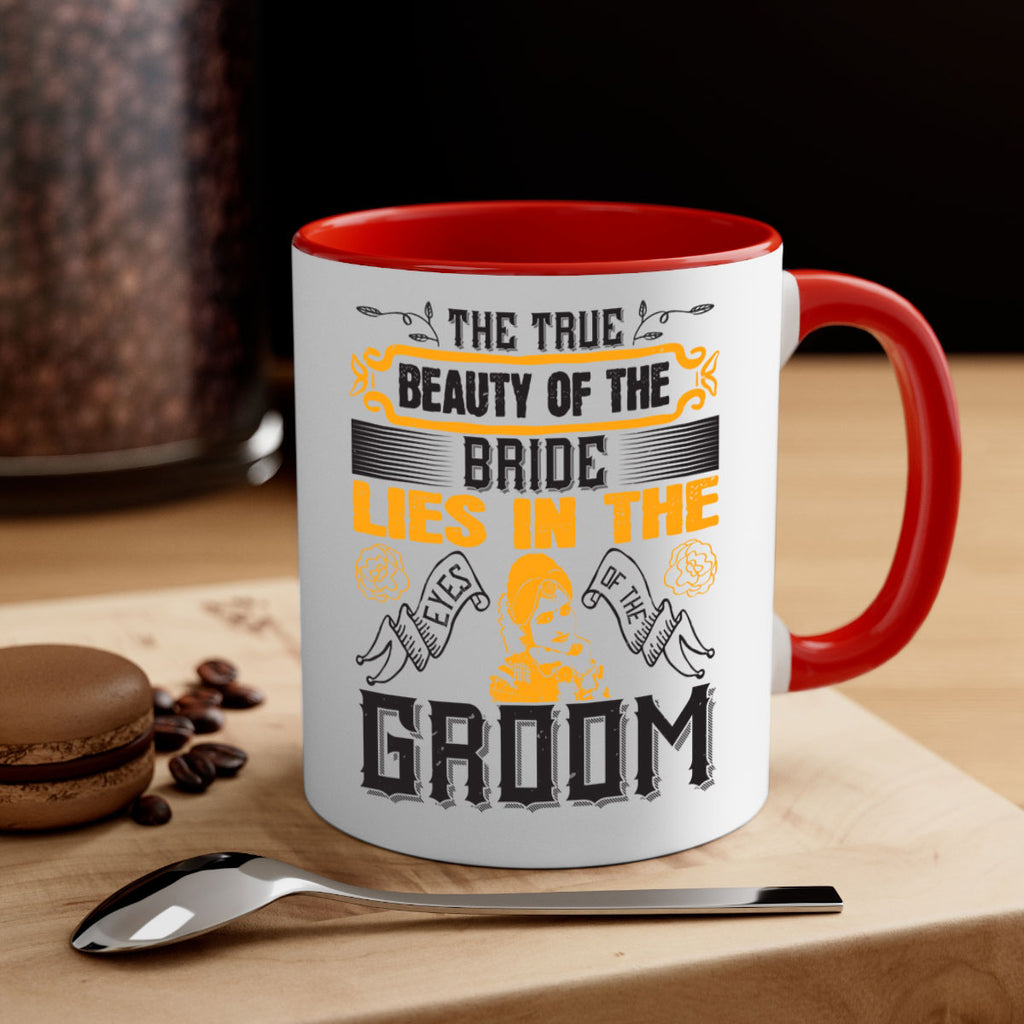 The true beauty of the bride lies in the eyes of the groom  20#- bride-Mug / Coffee Cup