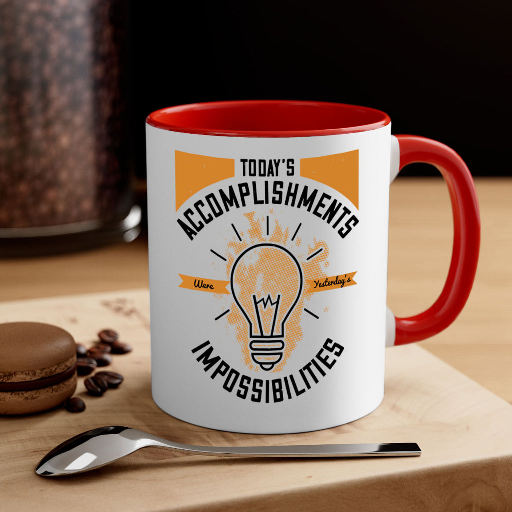Today’s Accomplishments Were Yesterday’s Impossibilities Style 10#- motivation-Mug / Coffee Cup
