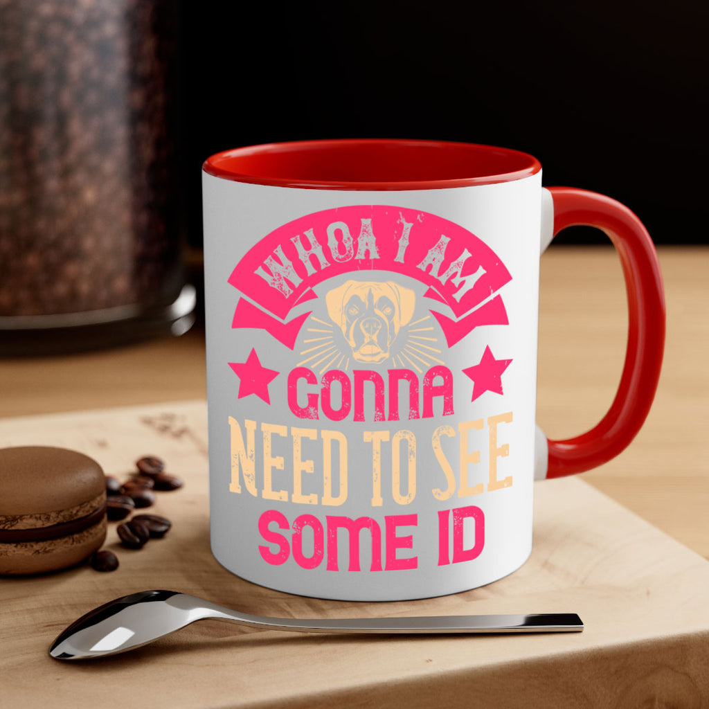 Whoa I’m Gonna Need To See Some ID Style 8#- Dog-Mug / Coffee Cup