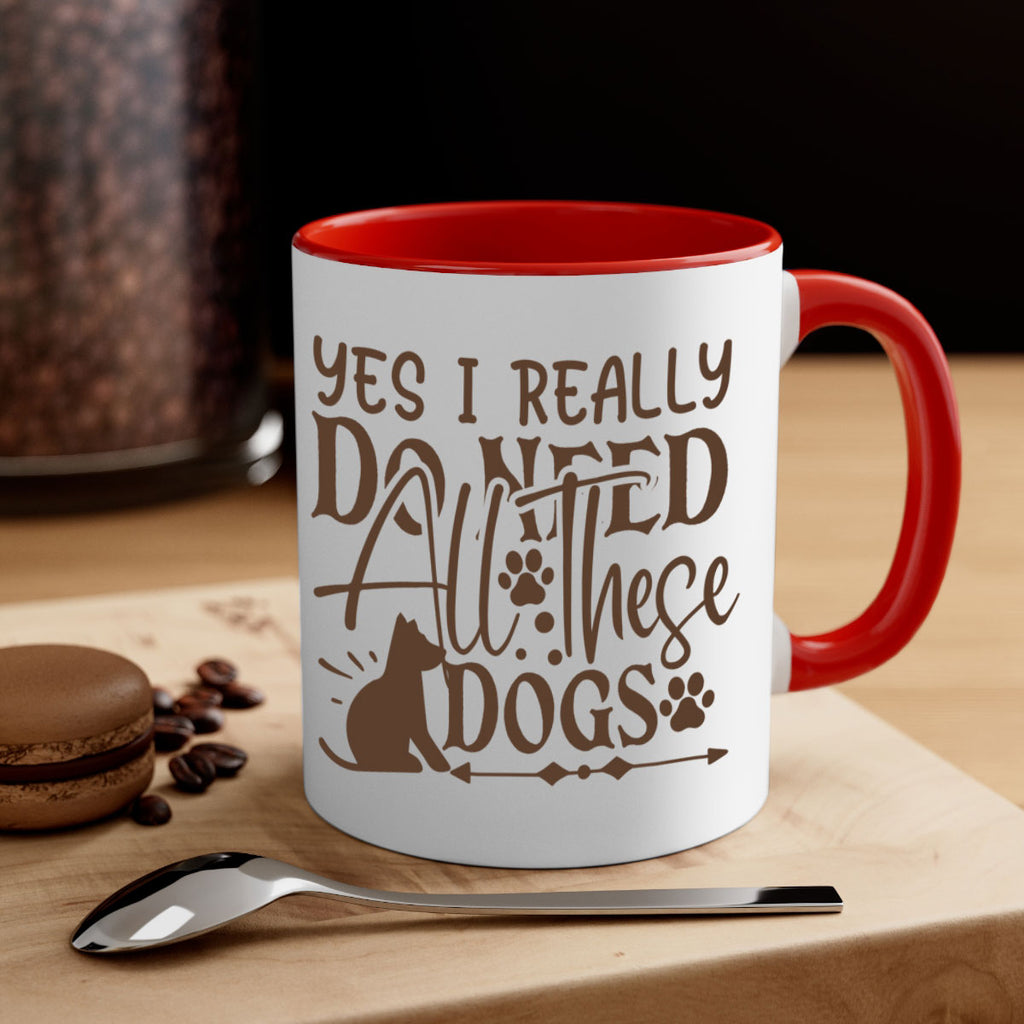 Yes I Really Do Need All These Dogs Style 56#- Dog-Mug / Coffee Cup
