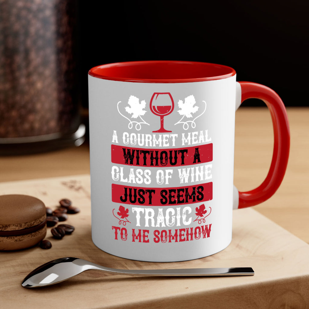 a gourmet meal without a glass of wine just seems 94#- wine-Mug / Coffee Cup