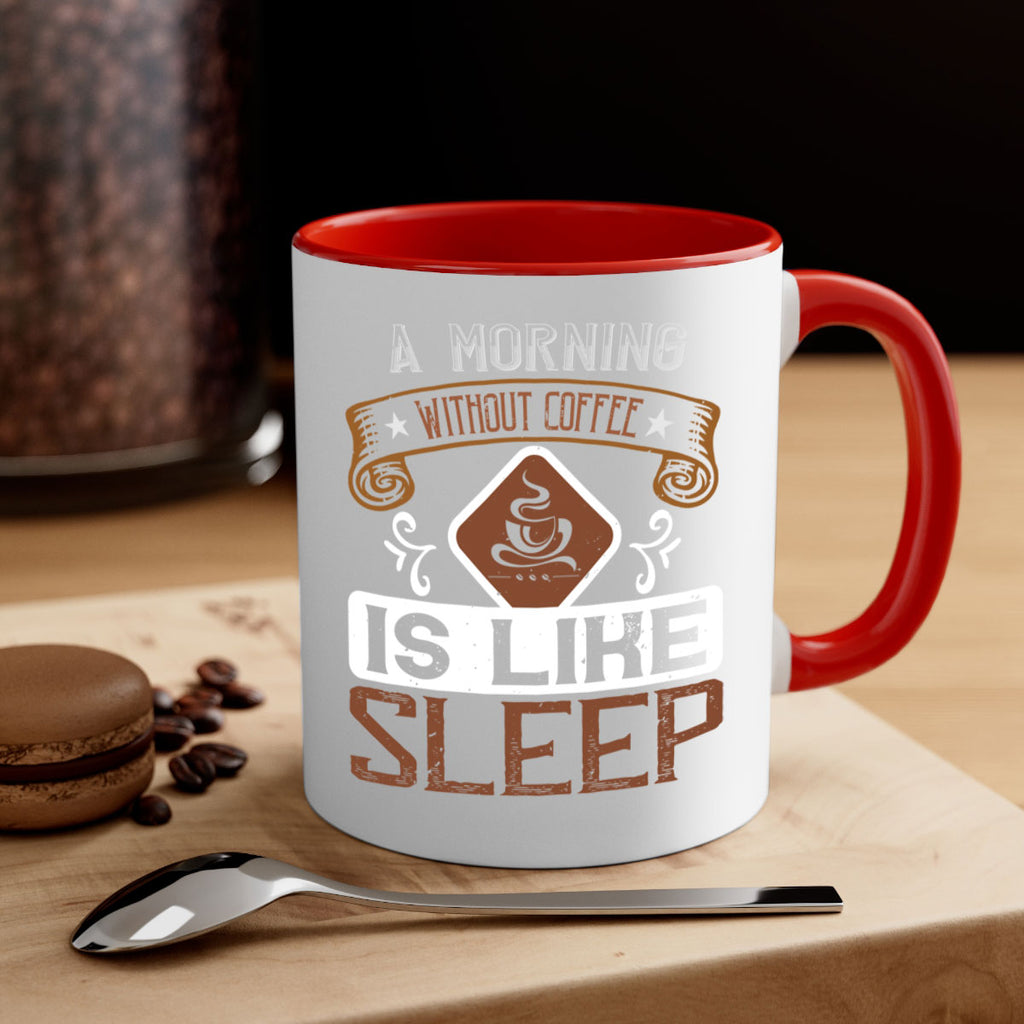 a morning without coffee is like sleep 258#- coffee-Mug / Coffee Cup