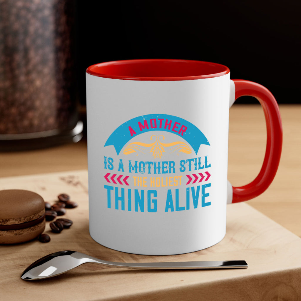 a mother is a mother still the holiest thing alive 247#- mom-Mug / Coffee Cup