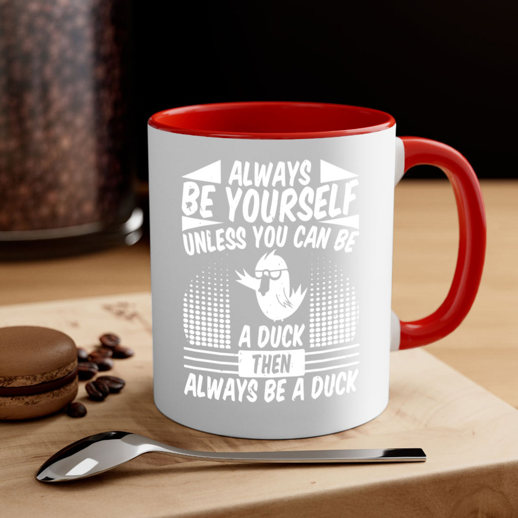 always Be Yourself Unless You Can Be A Duck Then Always Be A Duck Style 28#- duck-Mug / Coffee Cup