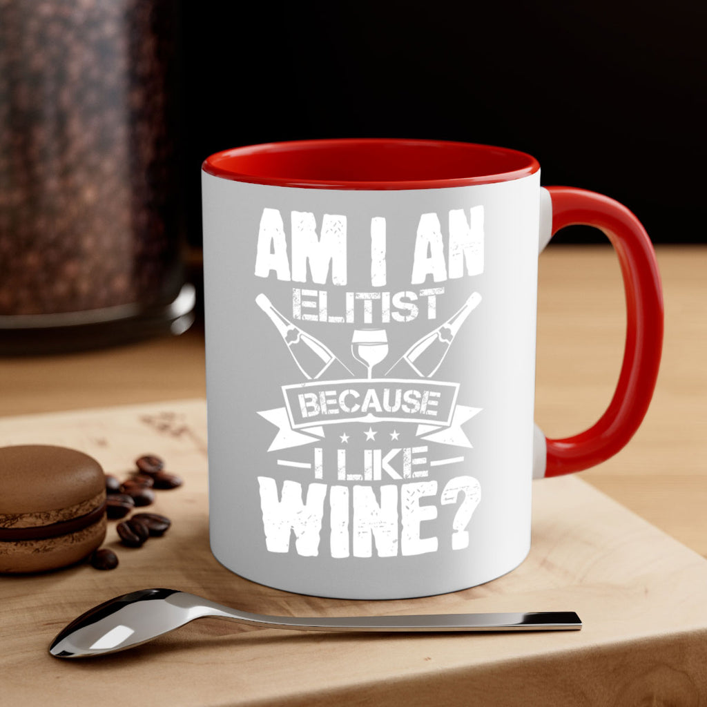 am i an elitist because i like wine 114#- wine-Mug / Coffee Cup