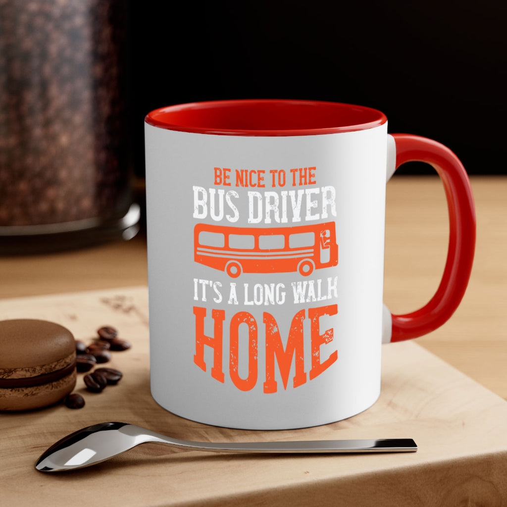be nice to the bus driver it’s a long walk homeee Style 44#- bus driver-Mug / Coffee Cup