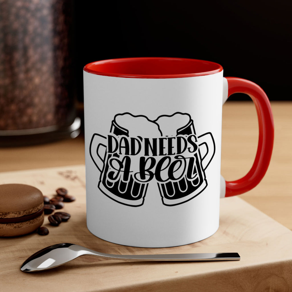 dad needs a beer 41#- beer-Mug / Coffee Cup