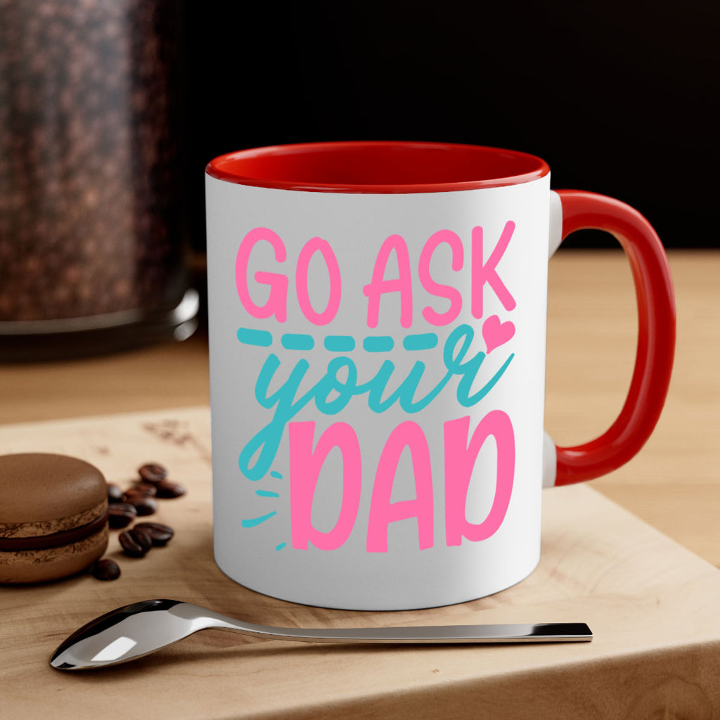 go ask your dad 344#- mom-Mug / Coffee Cup