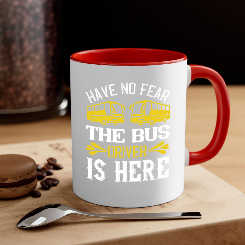 have no fear the bus driver is here Style 35#- bus driver-Mug / Coffee Cup