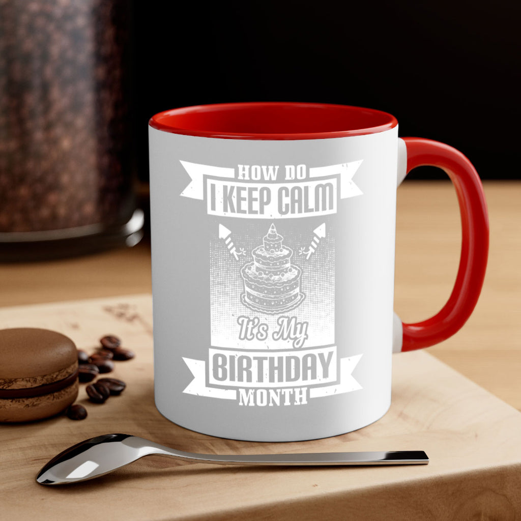 how do I keep calm its my birthday month Style 93#- birthday-Mug / Coffee Cup