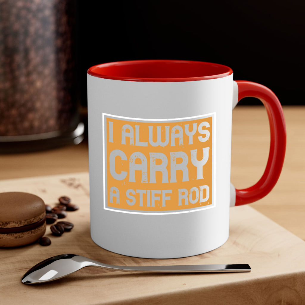 i always carry a stiff rod 259#- fishing-Mug / Coffee Cup