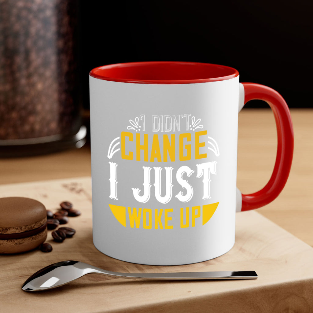 i didnt change ijust woke up 132#- vegan-Mug / Coffee Cup