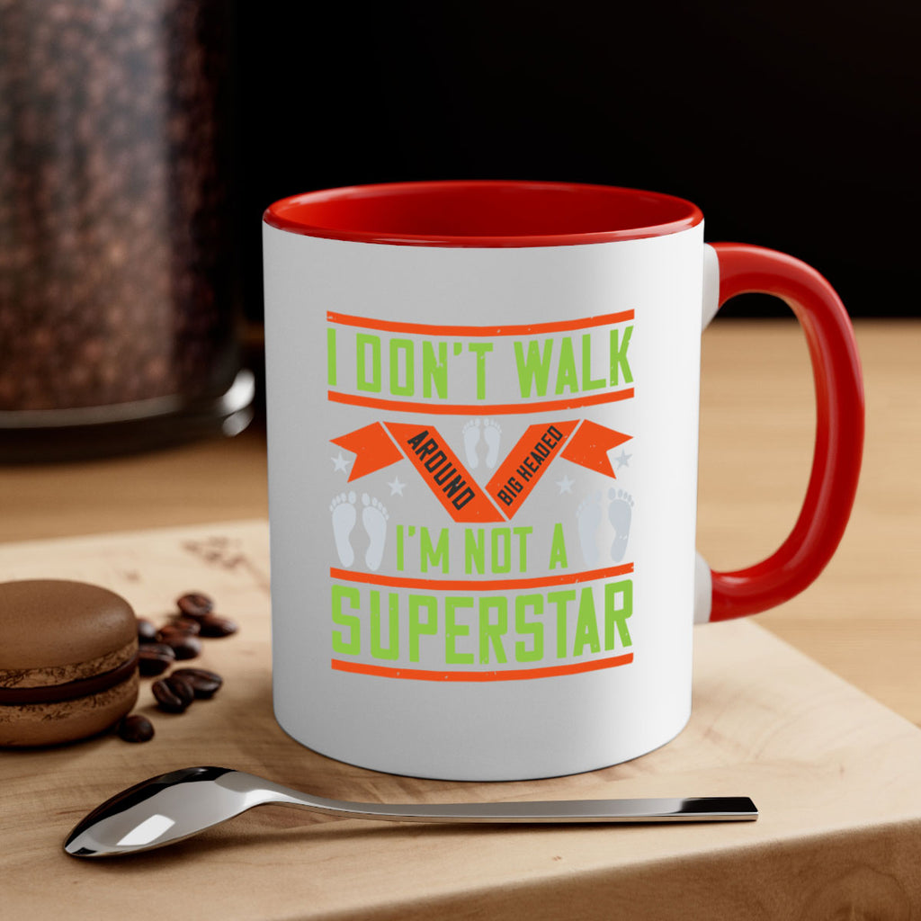i dont walk around big headed im not a superstar 77#- walking-Mug / Coffee Cup
