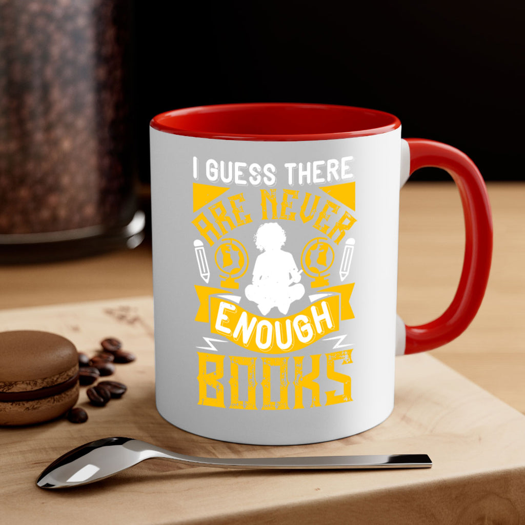 i guess there are never enough books 68#- Reading - Books-Mug / Coffee Cup