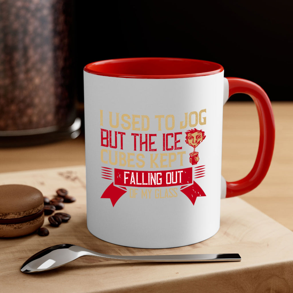 i used to jog but the ice cubes kept falling out of my glass 42#- drinking-Mug / Coffee Cup