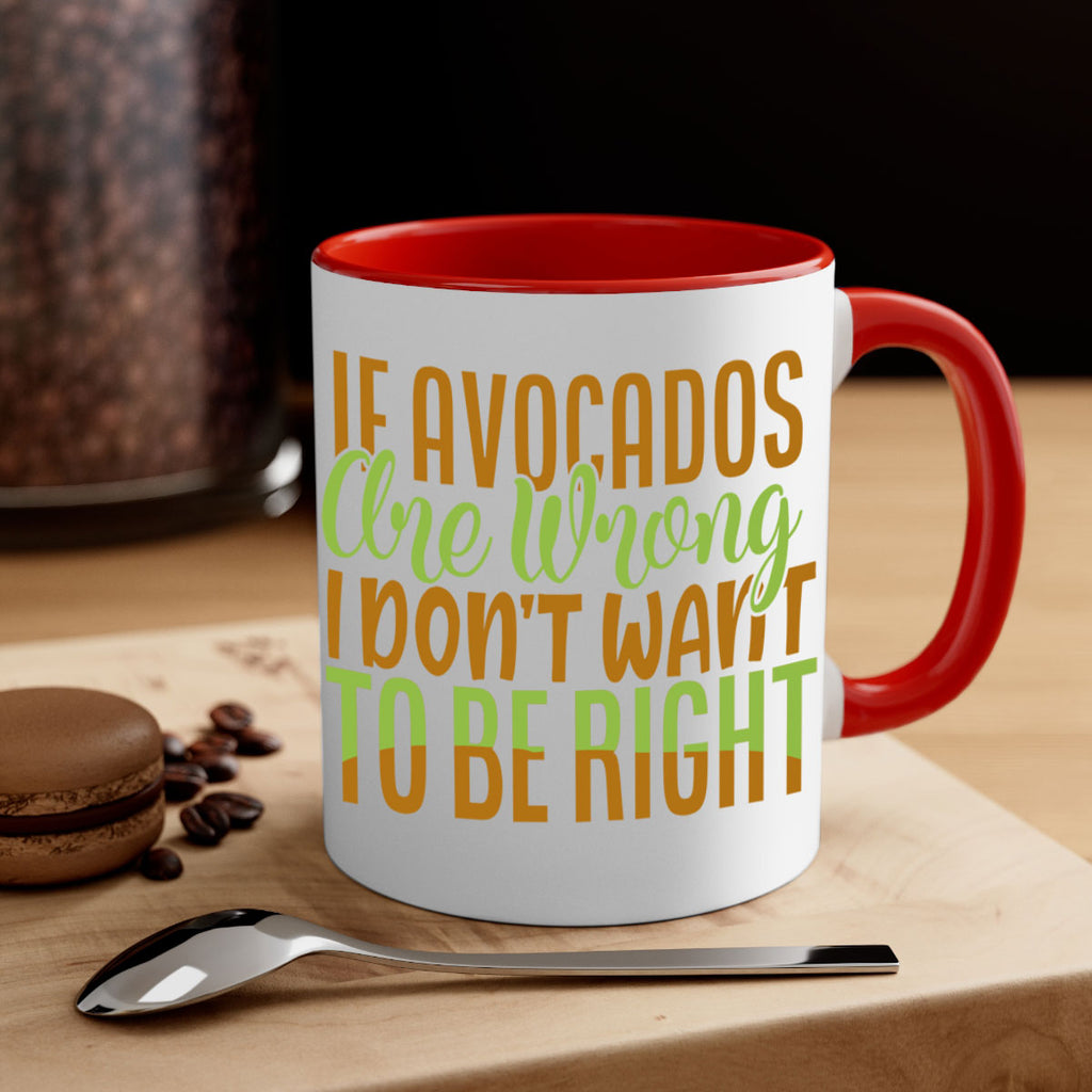 if avocados are wrong i dont want to be right 6#- avocado-Mug / Coffee Cup