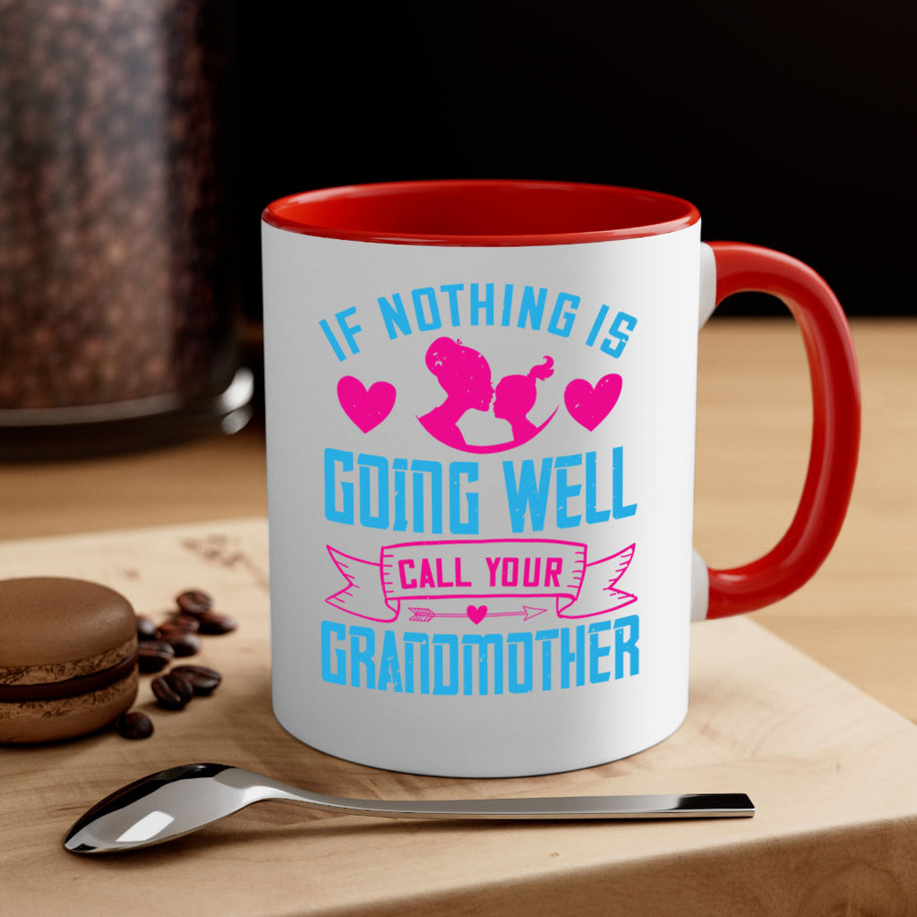if nothing is going well call your grandmother 144#- mom-Mug / Coffee Cup