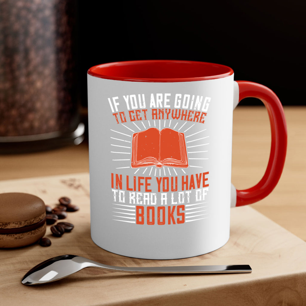 if you are going to get anywhere in life you have to read a lot of books 63#- Reading - Books-Mug / Coffee Cup
