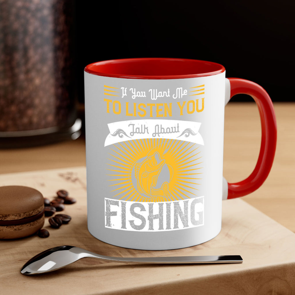if you want me to listen you talk about fishing 253#- fishing-Mug / Coffee Cup