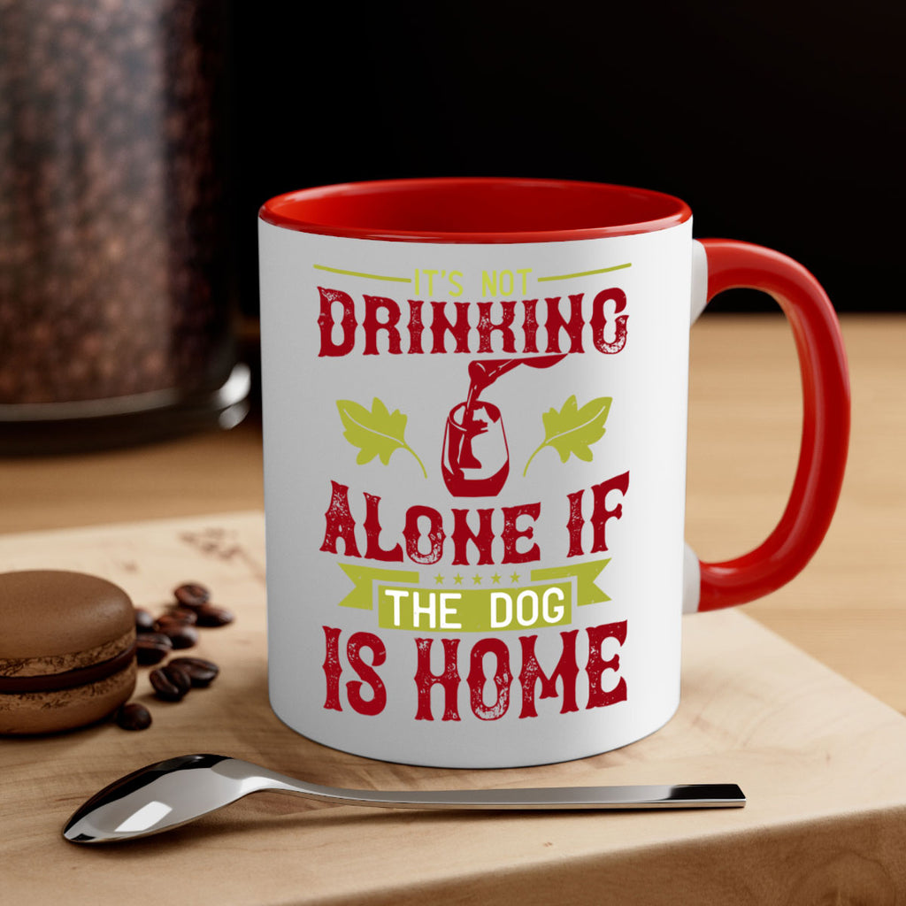 it’s not drinking alone if the dog is home 131#- wine-Mug / Coffee Cup