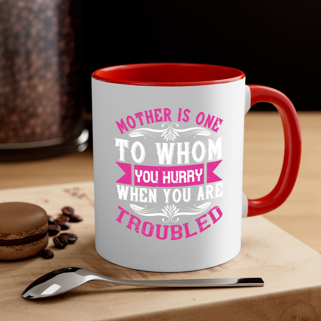 mother is one to whom you hurry when you are troubled 107#- mom-Mug / Coffee Cup