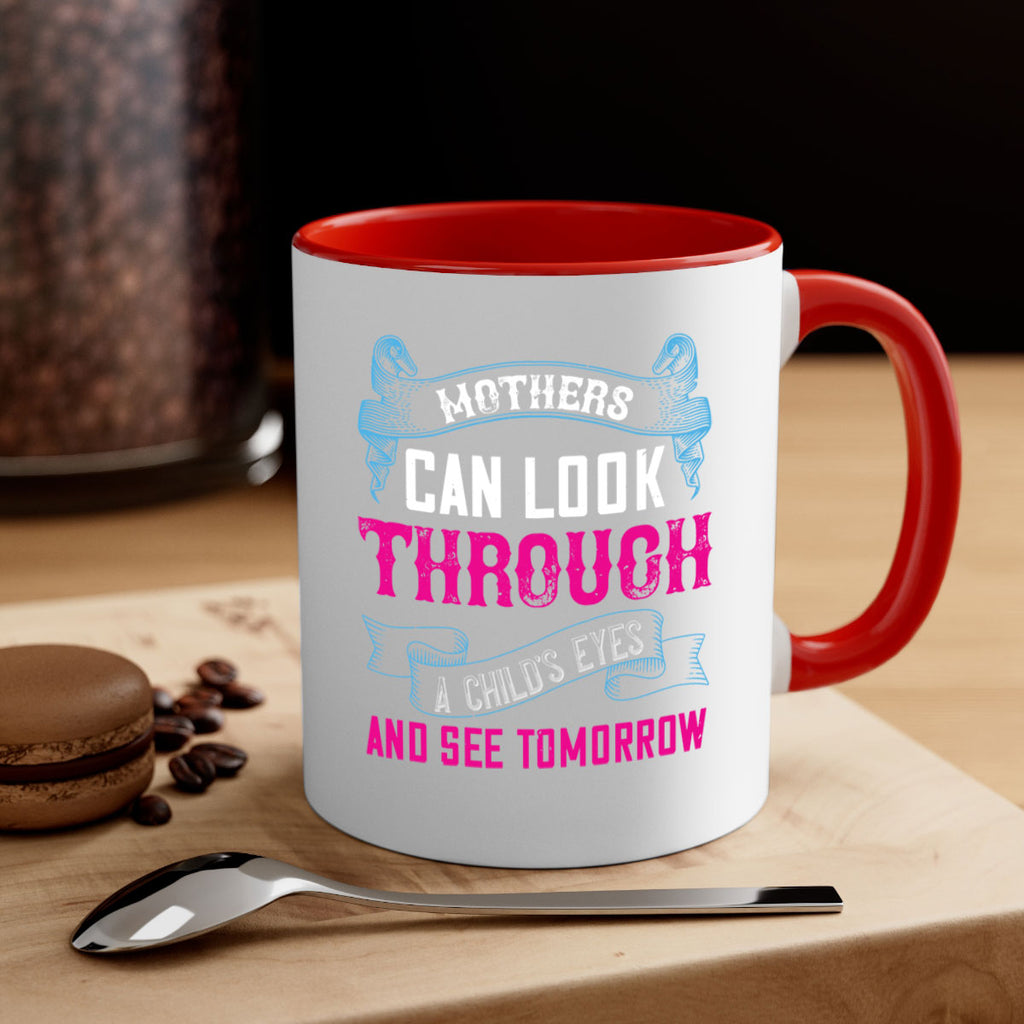 mothers can look through a child’s eyes and see tomorrow 96#- mom-Mug / Coffee Cup