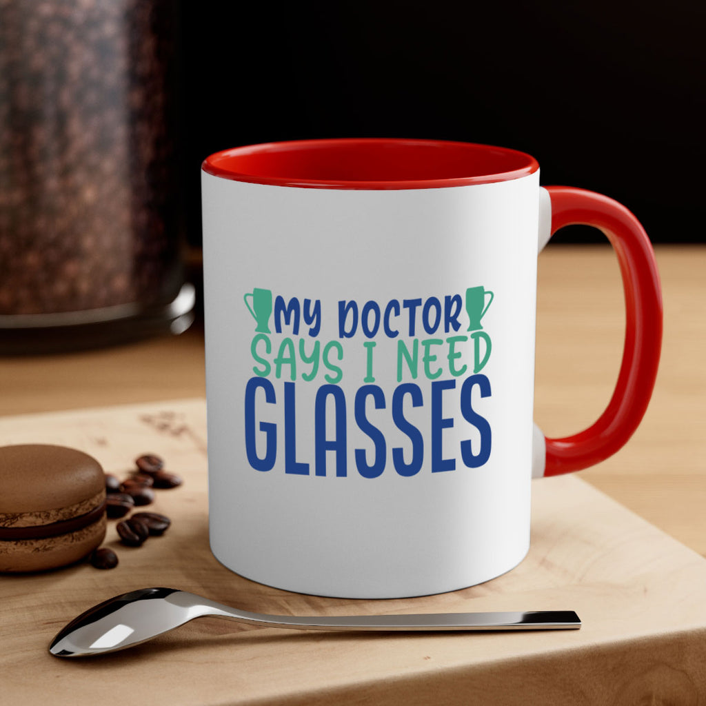 my doctor says i need glasses 179#- wine-Mug / Coffee Cup