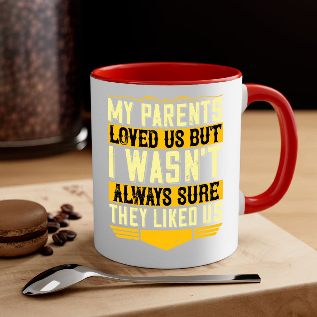 my parents loved us but i wasn’t always sure they liked us 36#- parents day-Mug / Coffee Cup