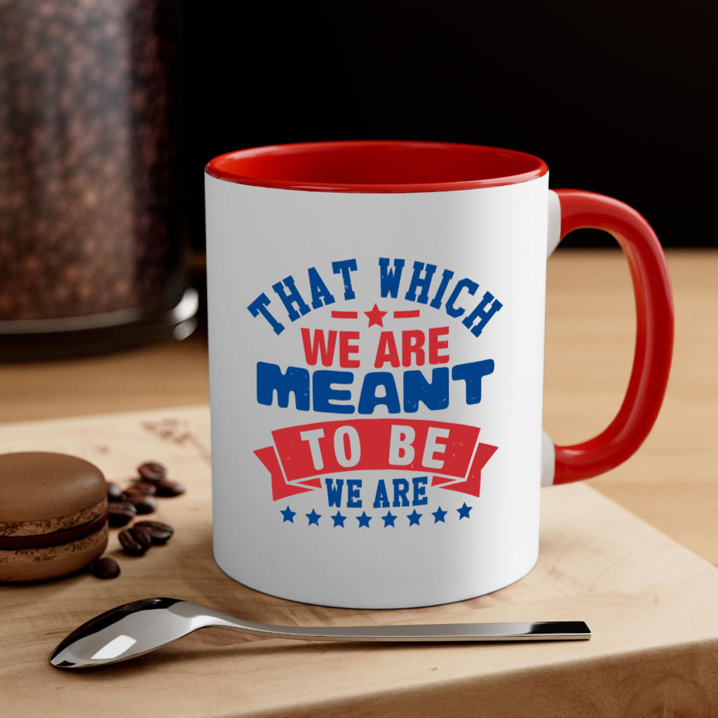 that which we are meant to be Style 39#- 4th Of July-Mug / Coffee Cup
