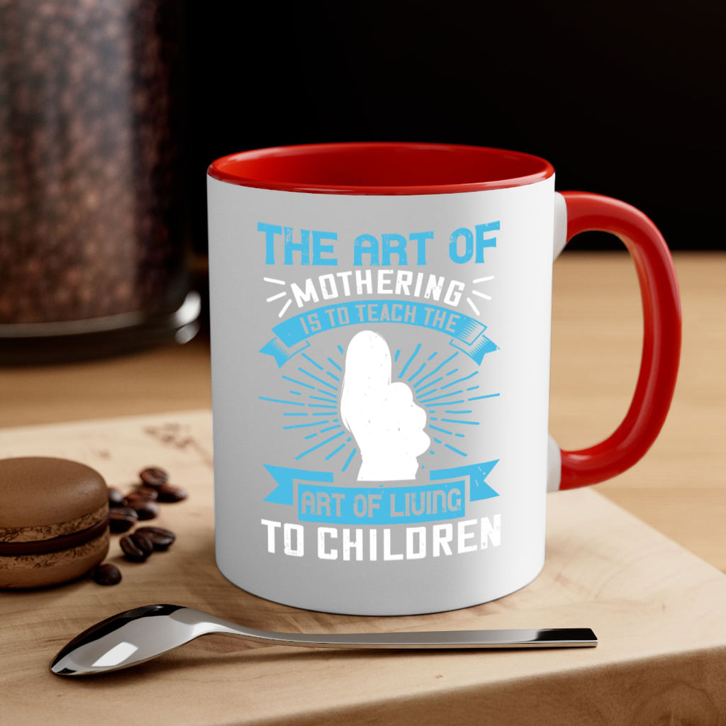the art of mothering is to teach the art of living to children 60#- mom-Mug / Coffee Cup