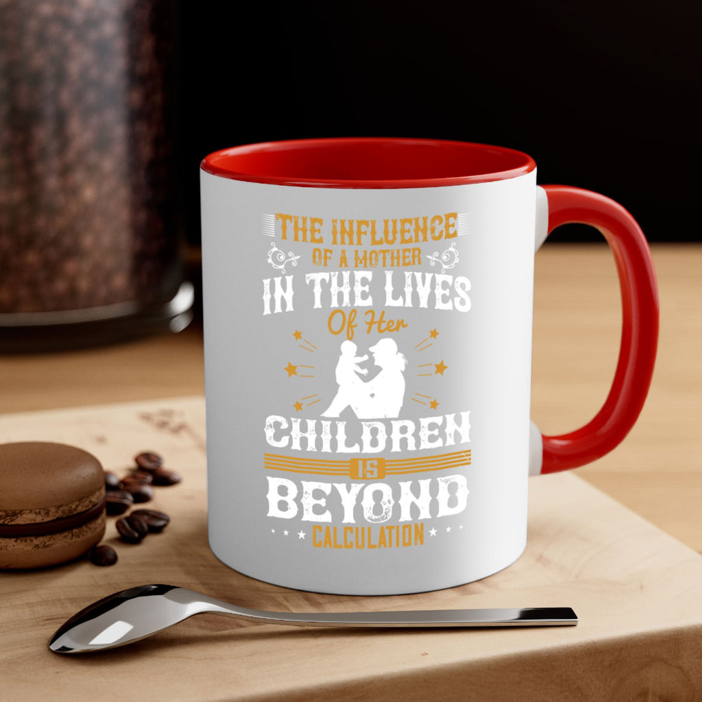 the influence of a mother in the lives of her children is beyond calculation 54#- mom-Mug / Coffee Cup