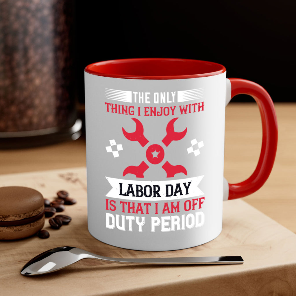 the only thing i enjoy with labor day is that i am off duty period 14#- labor day-Mug / Coffee Cup
