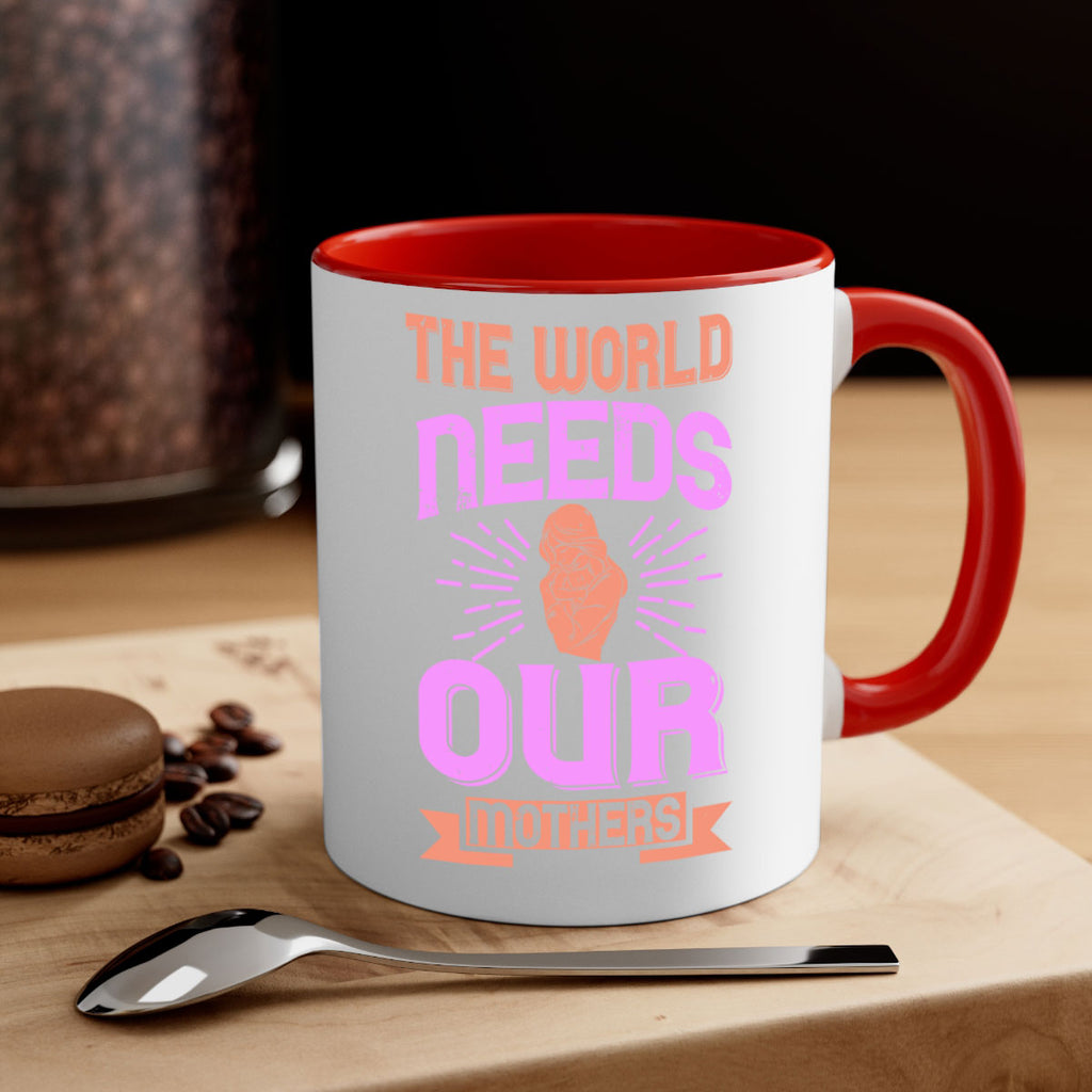 the world needs our mothers 45#- mom-Mug / Coffee Cup