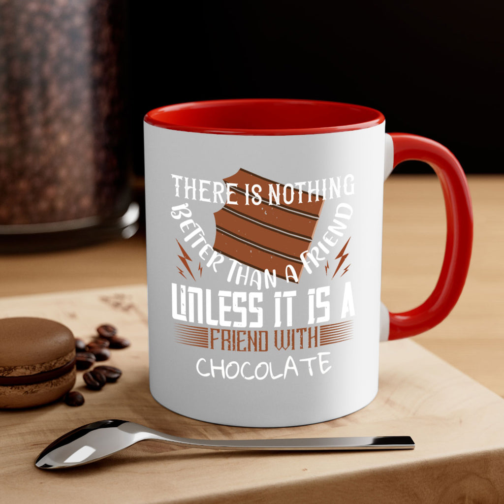 there is nothing better than a friend unless it is a friend with chocolate 15#- chocolate-Mug / Coffee Cup