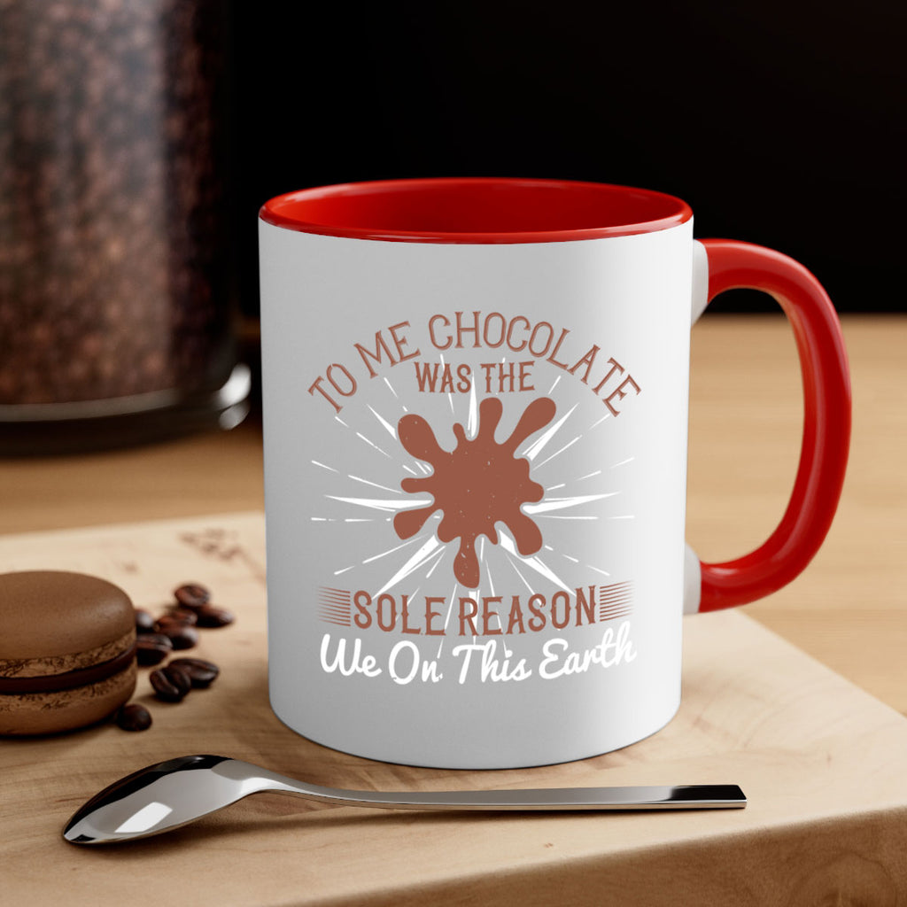 to me chocolate was the sole reason we on this earth 14#- chocolate-Mug / Coffee Cup