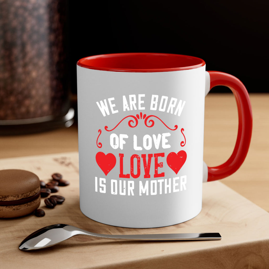 we are born of love love is our mother 30#- mom-Mug / Coffee Cup