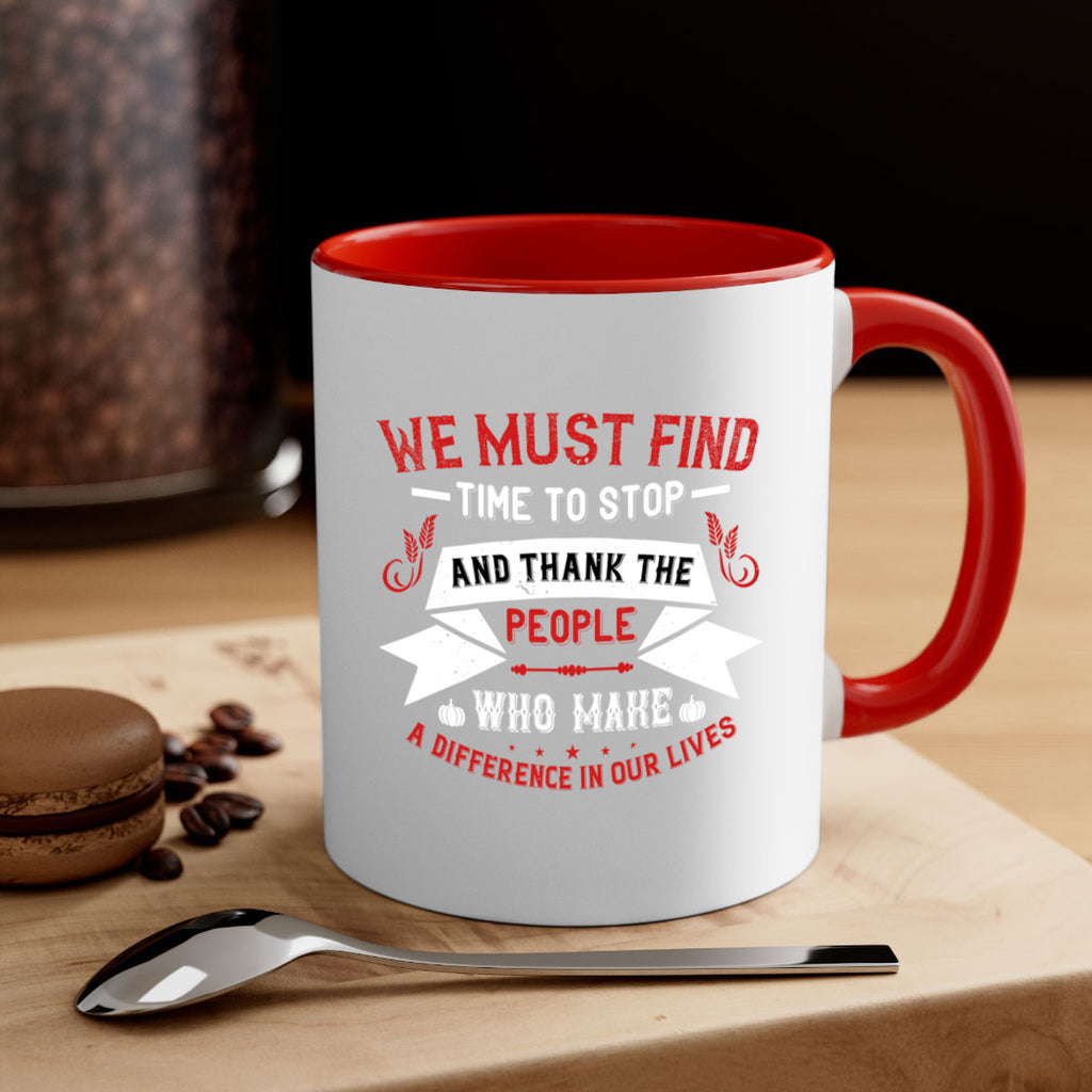 we must find time to stop and thank the people who make a difference in our lives 1#- thanksgiving-Mug / Coffee Cup