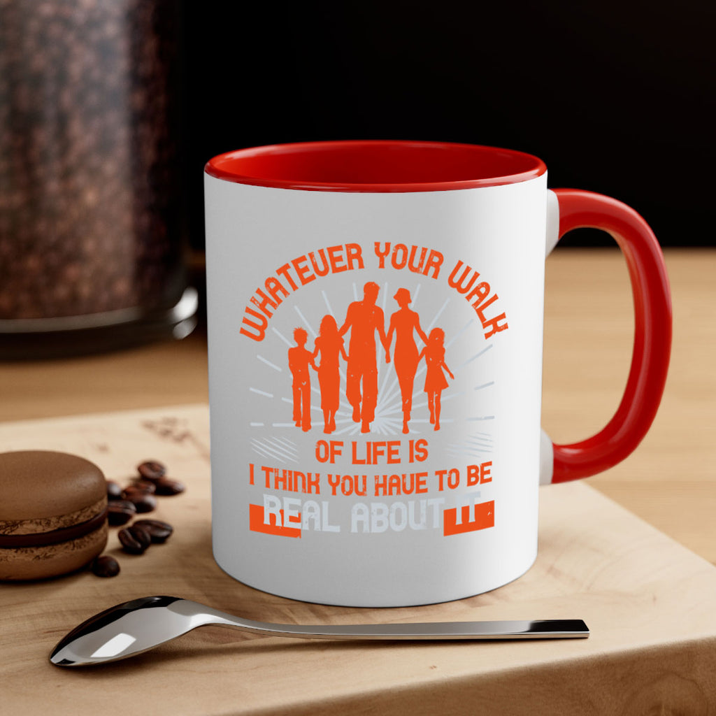 whateuer your walh of life is i think you haue to be real about it 13#- walking-Mug / Coffee Cup