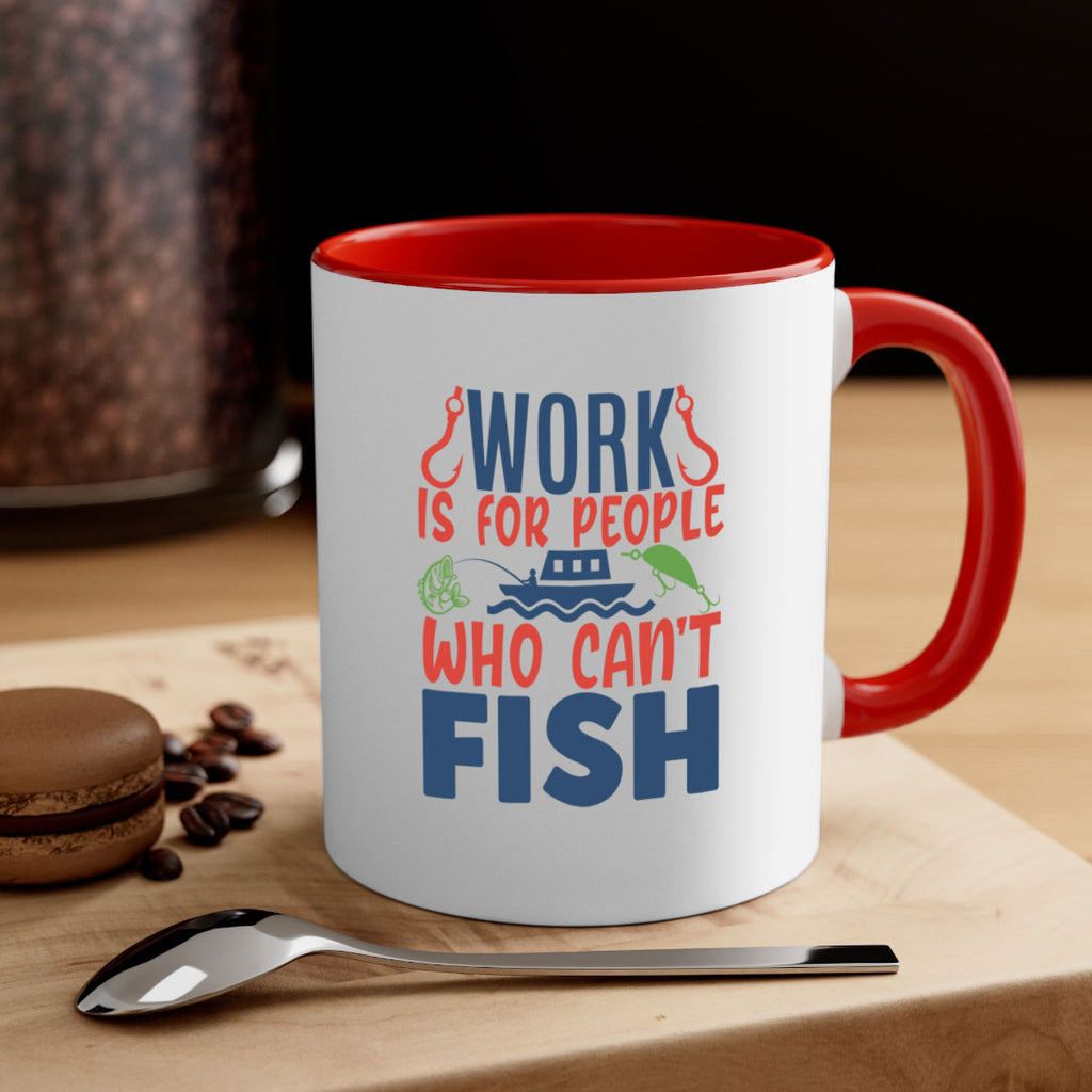 work is for people who cant fish 188#- fishing-Mug / Coffee Cup