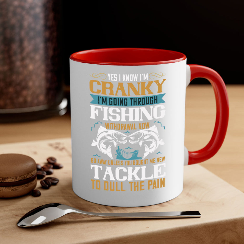 yes i know im cranky 8#- fishing-Mug / Coffee Cup