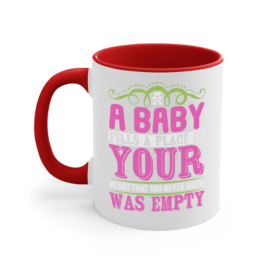 A baby fills A place in Your Heart that you never knew was empty Style 294#- baby2-Mug / Coffee Cup