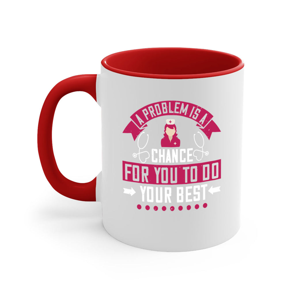 A problem is a chance for you to do your best Style 237#- nurse-Mug / Coffee Cup