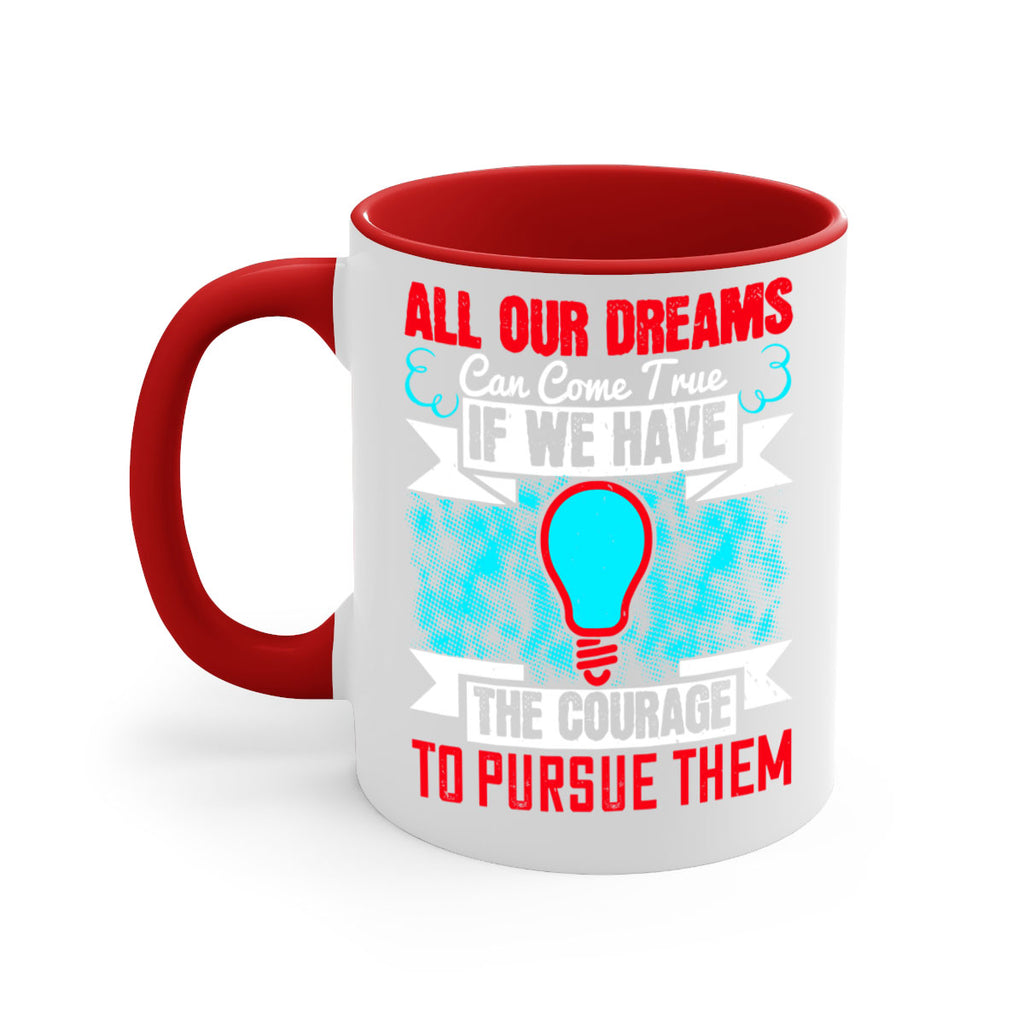 All our dreams can come true if we have the courage to pursue them Style 51#- motivation-Mug / Coffee Cup