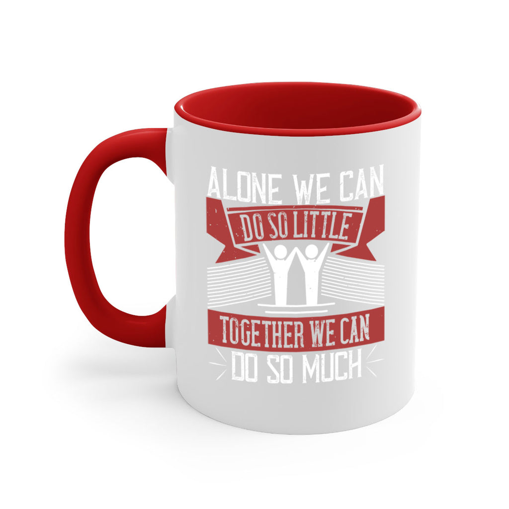 Alone we can do so little together we can do so much Style 37#-Volunteer-Mug / Coffee Cup