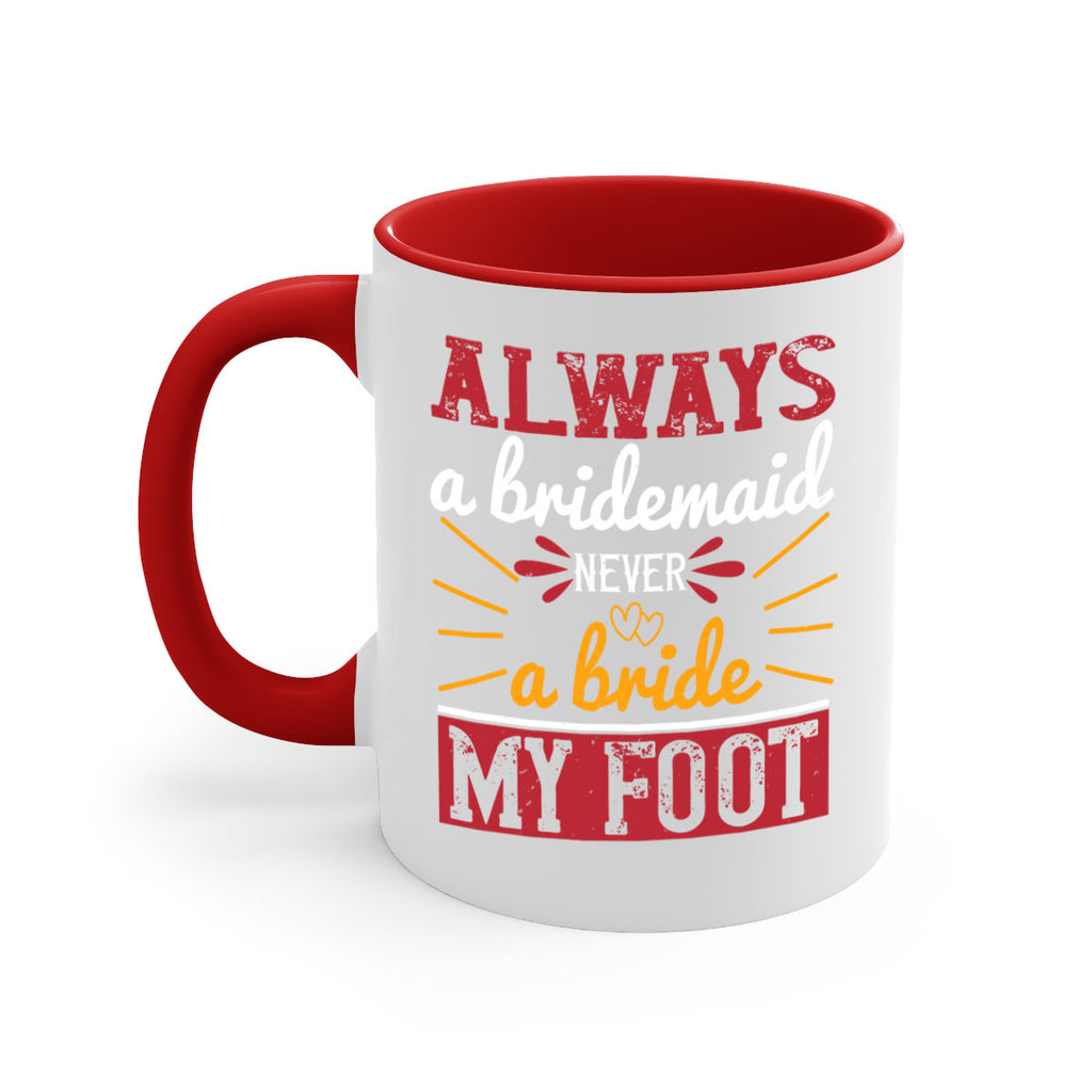 Always a bridesmaid never a bride my foot  90#- bride-Mug / Coffee Cup